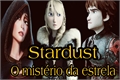 História: Stardust-O mist&#233;rio da estrela