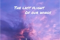 História: The last flight for our wings