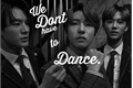 História: We dont have to dance; NoRenMin.