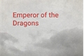 História: Emperor of the Dragons