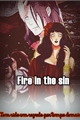 História: Fire in the sin