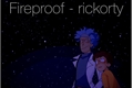História: Fireproof - rickorty