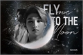 História: Fly me to the moon - Changlix