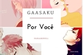 História: Gaasaku - Por Voc&#234;