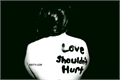 História: Love shouldn&#39;t hurt