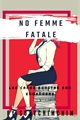 História: No Femme Fatale