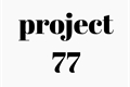 História: Project 77