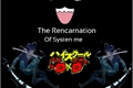 História: The Rencarnation of Systen me (hiatus)