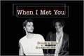 História: When I Met You