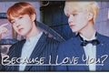 História: Because I Love You? - YoonSeok