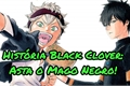 História: Black Clover - Asta o Mago Negro! (Hiato indeterminado)