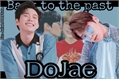 História: DoJae - (Back to the past)
