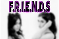 História: Friends - Camren