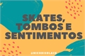 História: Skates, tombos e sentimentos