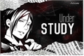 História: Under Study (IMAGINE - Sebastian Michaelis)