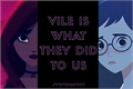 História: Vile is what they did to us