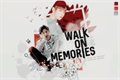 História: Walk on Memories