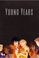 História: Young Years.