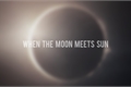 História: WHEN THE MOON MEETS SUN