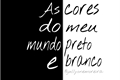 História: As cores do meu mundo preto e branco