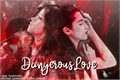 História: Dangerous Love!