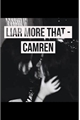 História: Liar Than That - Camren