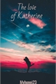 História: The love of Katherine