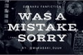 História: Was a mistake, sorry