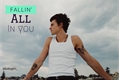 História: Fallin all in you