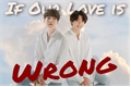 História: If Our Love Is Wrong - YoonKook