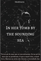 História: In Her Tomb By the Sounding Sea