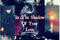 História: In The Shadow Of Your Love