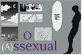 História: O &quot;Assexual&quot;.
