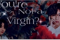 História: You&#39;re Not a Virgin?