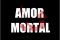 História: Amor Mortal
