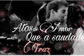 História: Atos de Amor Que a Saudade Traz