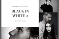 História: BLACK IN WHITE 2