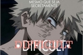 História: Difficult- Katsuki Bakugou