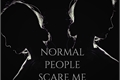 História: Normal People Scare Me( Mente psicopata parte2)