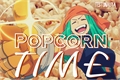 História: Popcorn Time - EraserJoke