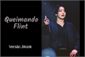História: Queimando Flint - Vers&#227;o Jikook