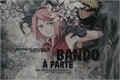 História: Bando &#224; Parte (Vers&#227;o Naruto)