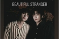 História: Beautiful Stranger - Taekook- Vkook