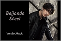 História: Beijando Steel - Vers&#227;o Jikook
