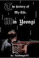 História: (BTS SUGA) The history of My Life,Min Yoongi