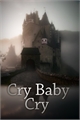 História: Cry Baby Cry