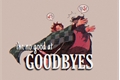 História: Goodbyes