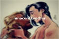 História: Innocent brother- AU