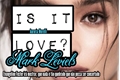 História: Is It Love? Mark Leviels