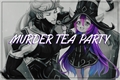 História: Murder Tea Party